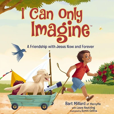 I Can Only Imagine: A Friendship with Jesus Now and Forever