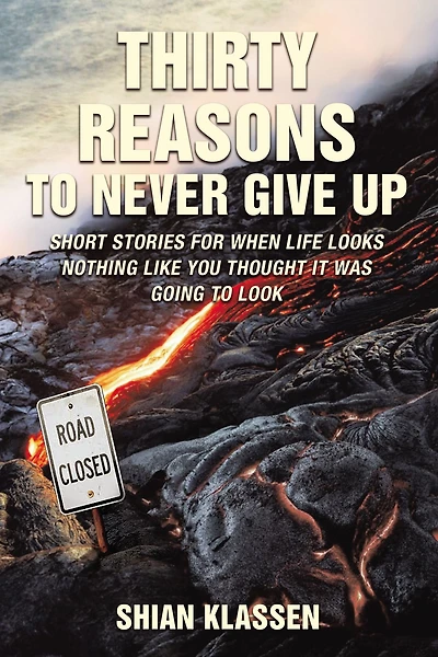 Thirty Reasons to Never Give Up: Short stories for when life looks nothing like you thought it was going look