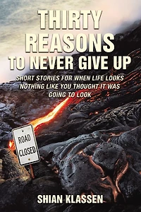 Thirty Reasons to Never Give Up: Short stories for when life looks nothing like you thought it was going look