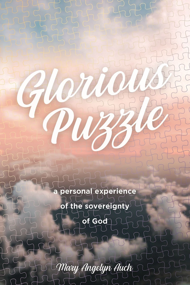 Glorious Puzzle: A Personal Experience of the Sovereignty God