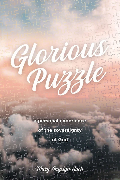 Glorious Puzzle: A Personal Experience of the Sovereignty God