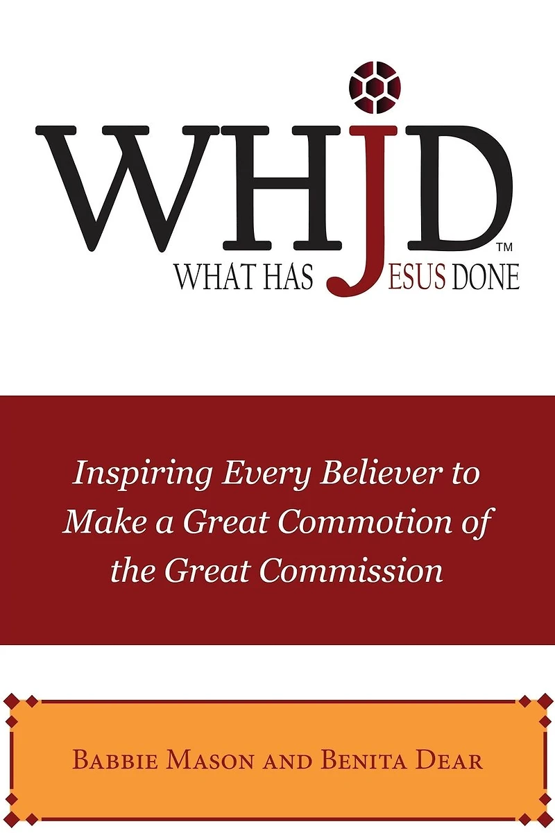WHJD What Has Jesus Done: Inspiring Every Believer to Make a Great Commotion of the Commission