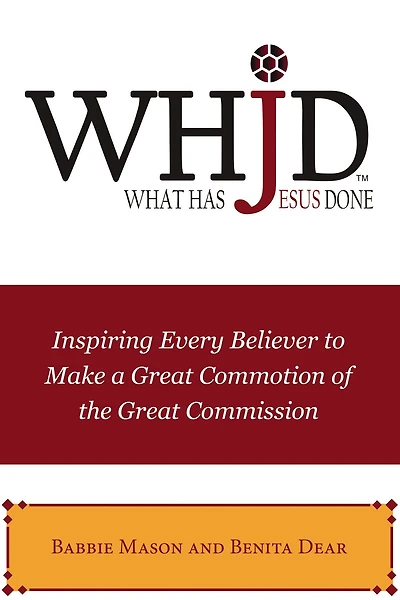 WHJD What Has Jesus Done: Inspiring Every Believer to Make a Great Commotion of the Commission