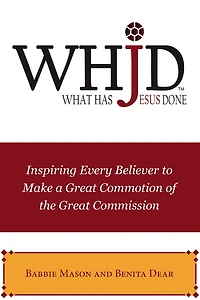 WHJD What Has Jesus Done: Inspiring Every Believer to Make a Great Commotion of the Commission