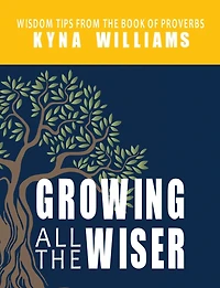 Growing All the Wiser: Wisdom Tips from Book of Proverbs
