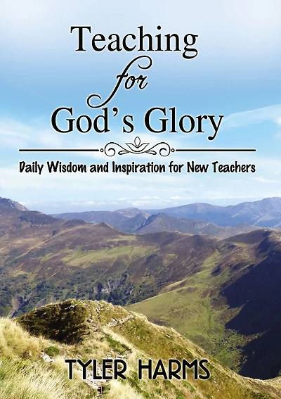 Teaching for God's Glory: Daily Wisdom and Inspiration New Teachers