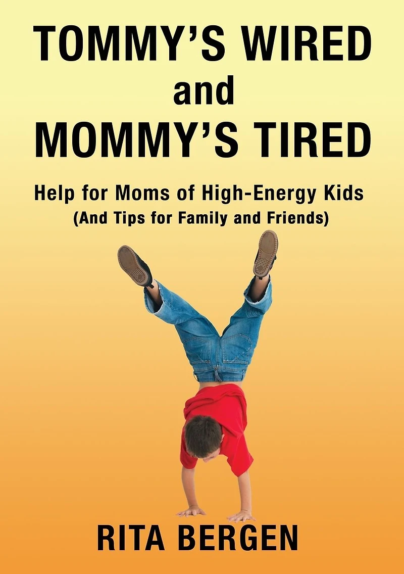 Tommy's Wired and Mommy's Tired: Help for Moms of High-Energy Kids (And Tips Family Friends)