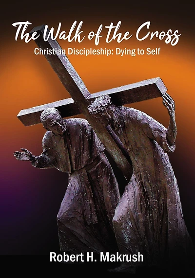 the Walk of Cross: Christian Discipleship: Dying to Self