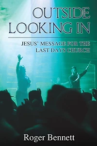 Outside Looking In: Jesus' Message for the Last Days Church