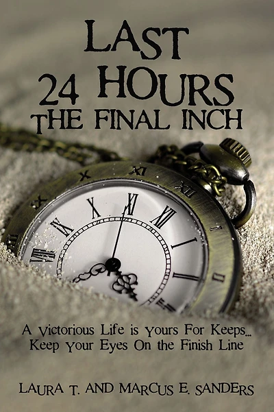 Last 24 Hours, the Final Inch: A Victorious Life is yours For Keeps . Keep your Eyes On Finish Line