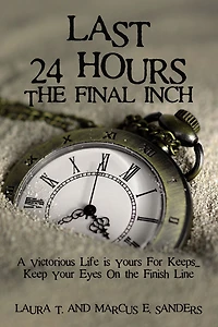 Last 24 Hours, the Final Inch: A Victorious Life is yours For Keeps . Keep your Eyes On Finish Line
