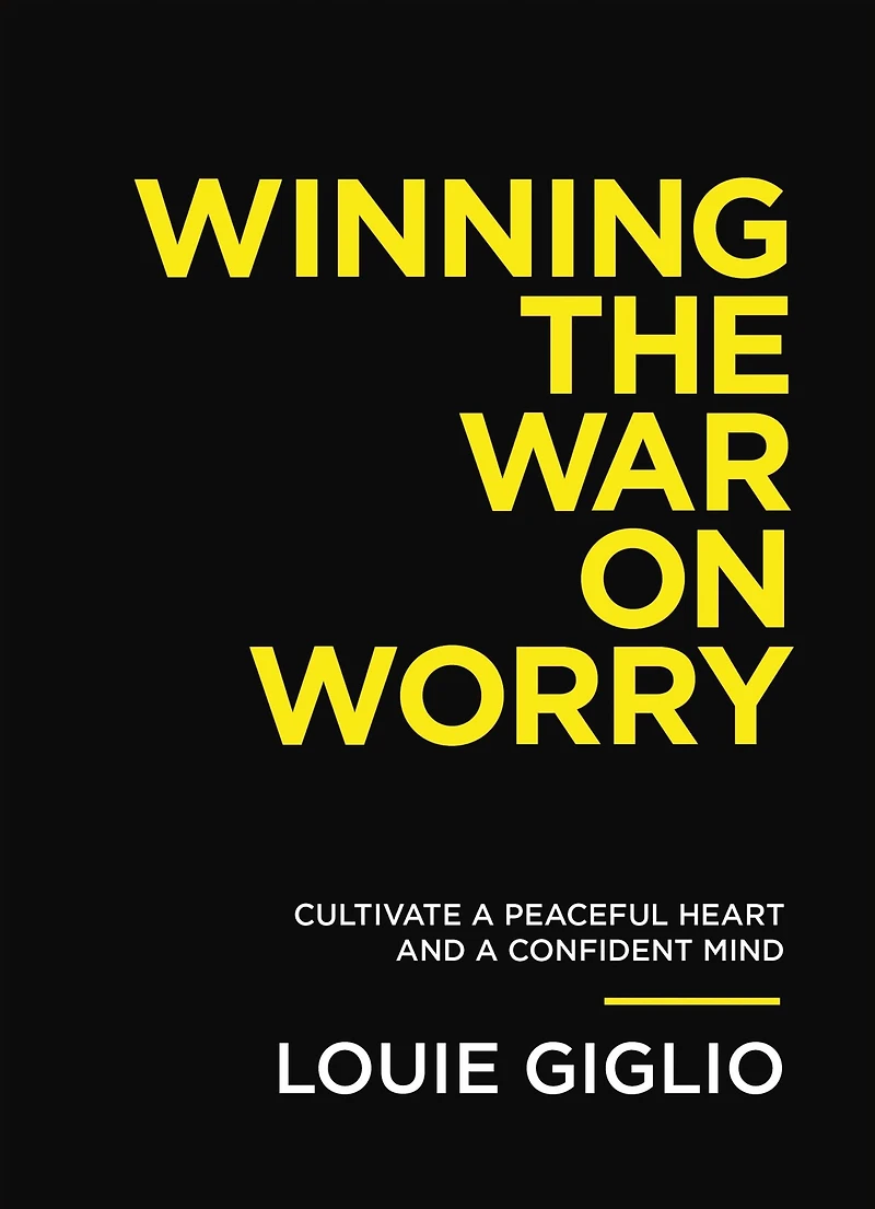 Winning the War on Worry: Cultivate a Peaceful Heart and Confident Mind