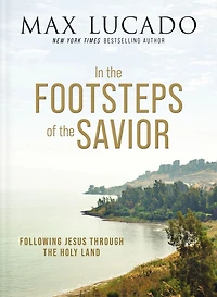 the Footsteps of Savior: Following Jesus Through Holy Land