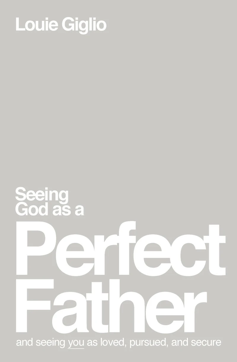 Seeing God as a Perfect Father: and You Loved, Pursued, Secure