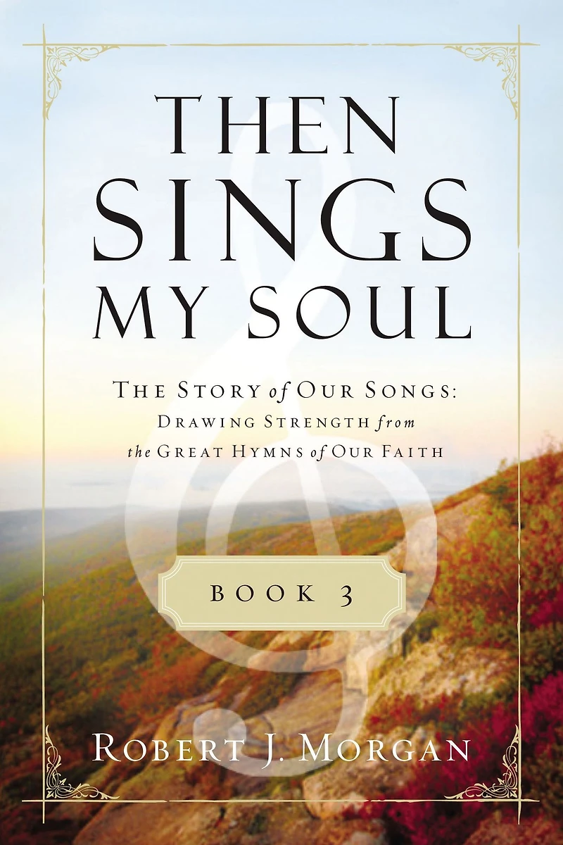 Then Sings My Soul Book 3: the Story of Our Songs: Drawing Strength from Great Hymns Faith