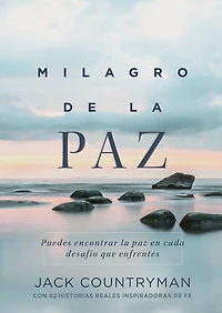 El milagro de la paz: Puedes encontrar paz en cada desafío que enfrentes