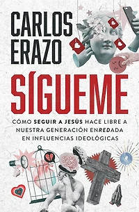 Sígueme: Cómo seguir a Jesús hace libre nuestra generación enredada en influencias ideológicas