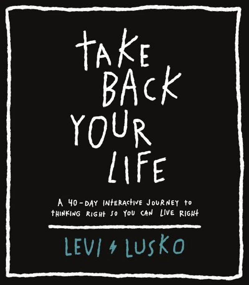 Take Back Your Life: A 40-Day Interactive Journey to Thinking Right So You Can Live