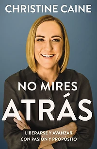 No mires atrás: Liberarse y avanzar con pasión propósito