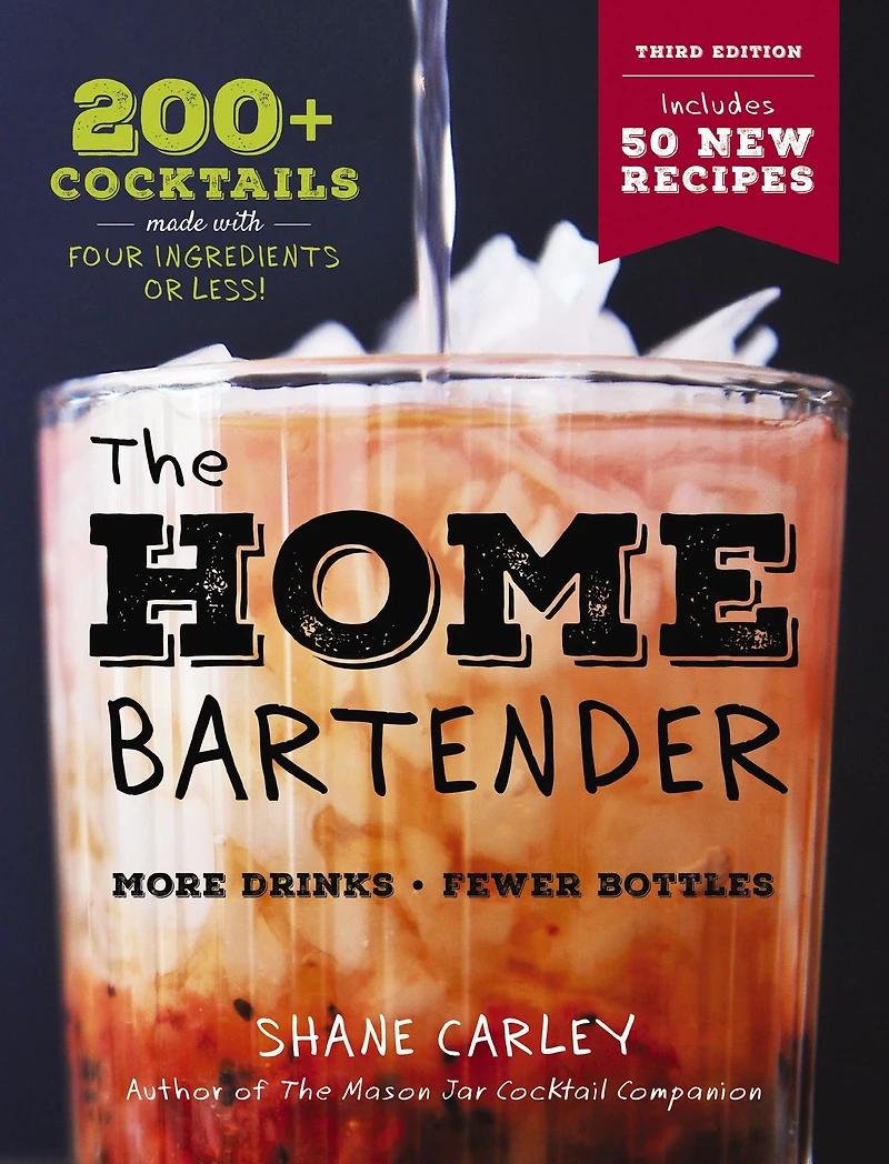 The Home Bartender: Third Edition: 200+ Cocktails Made with Four Ingredients or Less