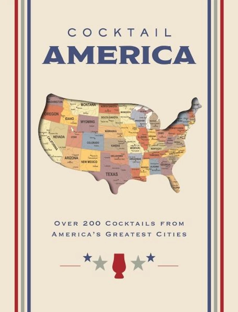 Cocktail America: Over 200 Cocktails from America's Greatest Cities