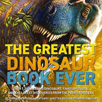 Dinosaur World: Over 1,200 Amazing Dinosaurs, Famous Fossils, and the Latest Discoveries from Prehistoric Era