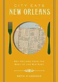 City Eats: New Orleans: 50 Recipes from the Best of Crescent