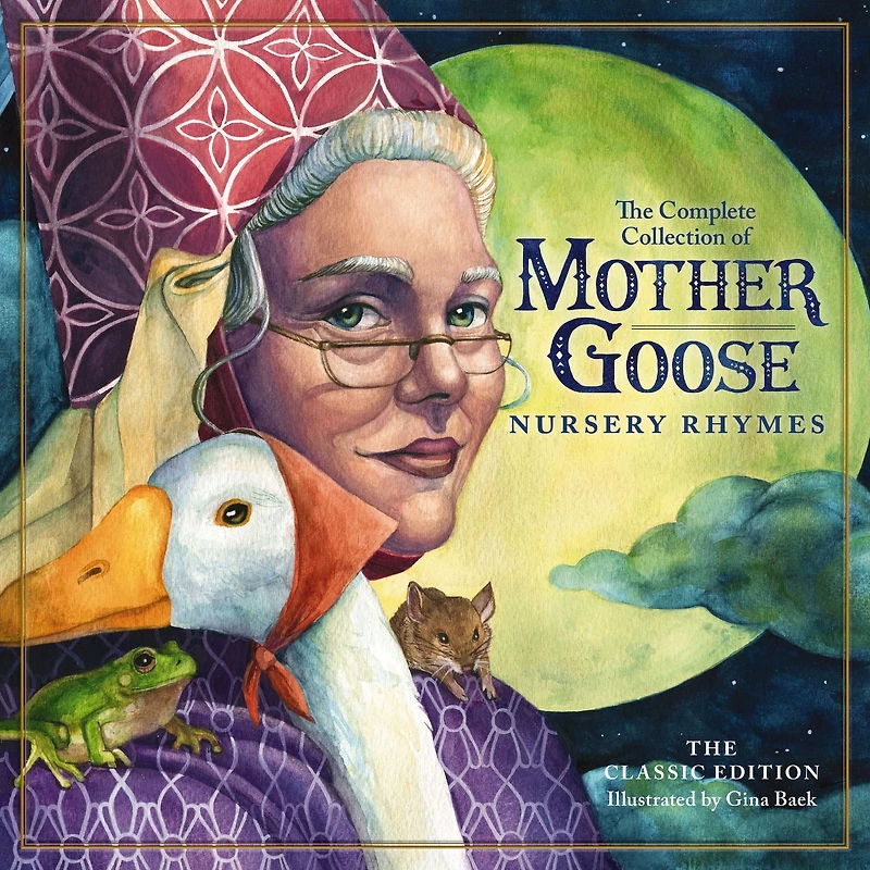 The Classic Collection of Mother Goose Nursery Rhymes: Over 100 Cherished Poems and Rhymes for Kids Families