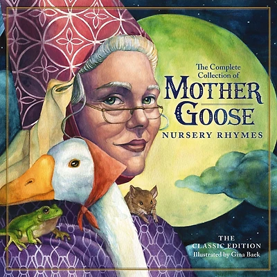 The Classic Collection of Mother Goose Nursery Rhymes: Over 100 Cherished Poems and Rhymes for Kids Families