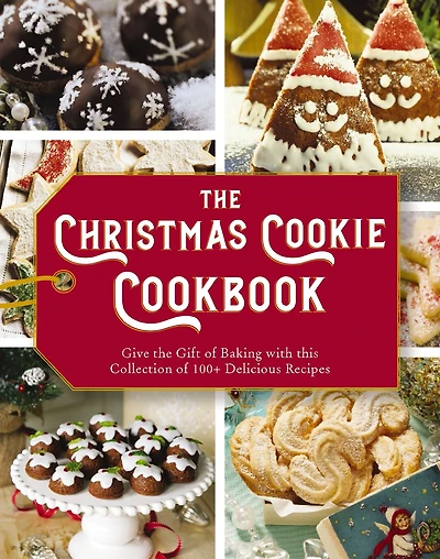 the Christmas Cookie Cookbook: Over 100 Recipes to Celebrate Season