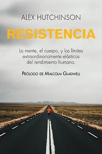 Resistencia: Mente, cuerpo y los límites curiosamente elásticos del rendimiento humano