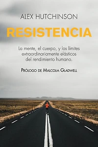Resistencia: Mente, cuerpo y los límites curiosamente elásticos del rendimiento humano