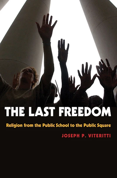 the Last Freedom: Religion from Public School to Square