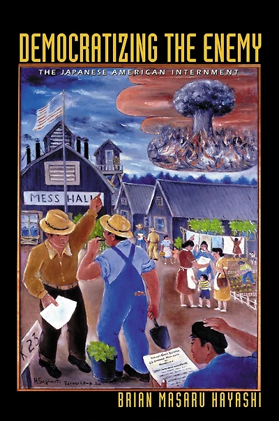 Democratizing The Enemy: Japanese American Internment