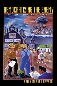 Democratizing The Enemy: Japanese American Internment