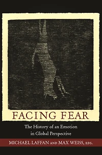 Facing Fear: The History of an Emotion Global Perspective