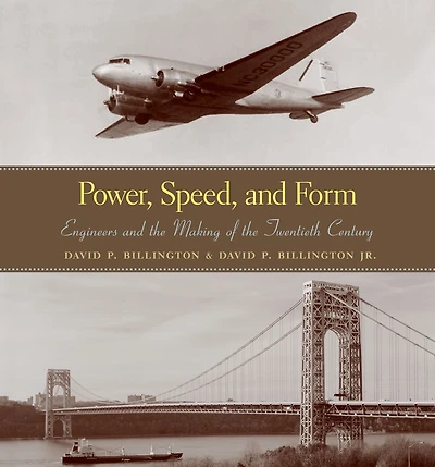Power, Speed, and Form: Engineers the Making of Twentieth Century