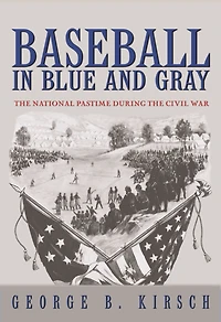 Baseball Blue and Gray: the National Pastime during Civil War