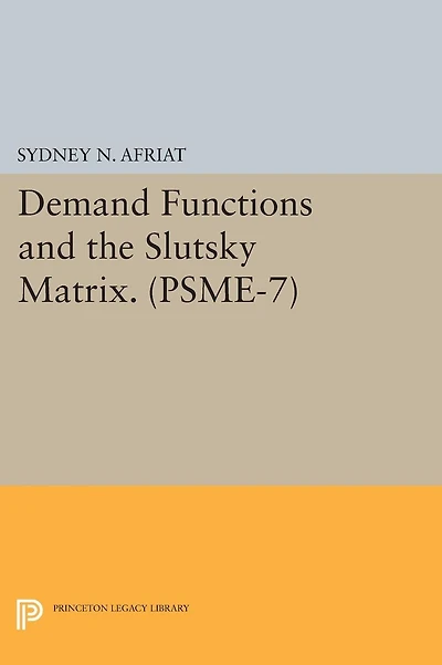 Demand Functions and the Slutsky Matrix. (PSME-7), Volume 7