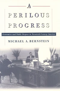 A Perilous Progress: Economists and Public Purpose Twentieth-Century America