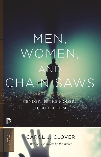 Men, Women, and Chain Saws: Gender the Modern Horror Film - Updated Edition