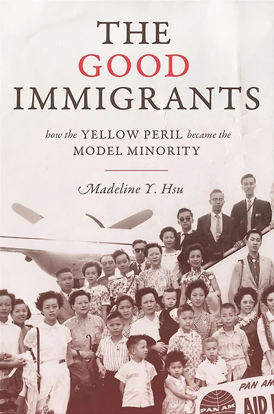 the Good Immigrants: How Yellow Peril Became Model Minority