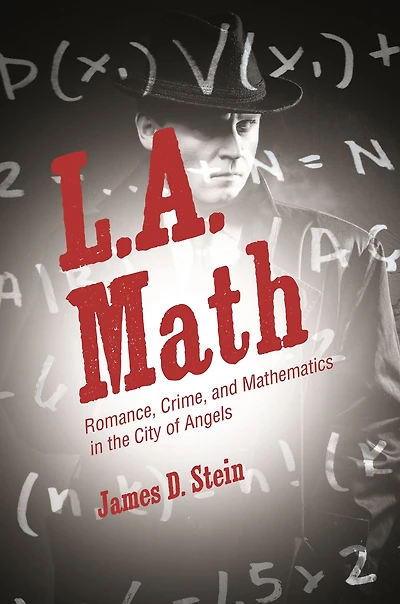 L.A. Math: Romance, Crime, and Mathematics the City of Angels