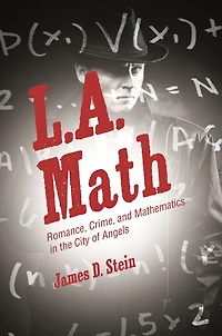 L.A. Math: Romance, Crime, and Mathematics the City of Angels