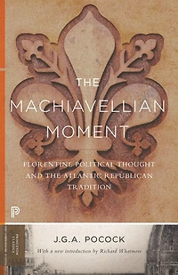 the Machiavellian Moment: Florentine Political Thought and Atlantic Republican Tradition