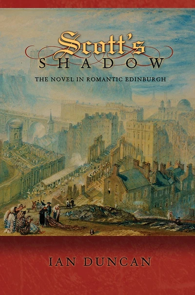 Scott's Shadow: The Novel Romantic Edinburgh