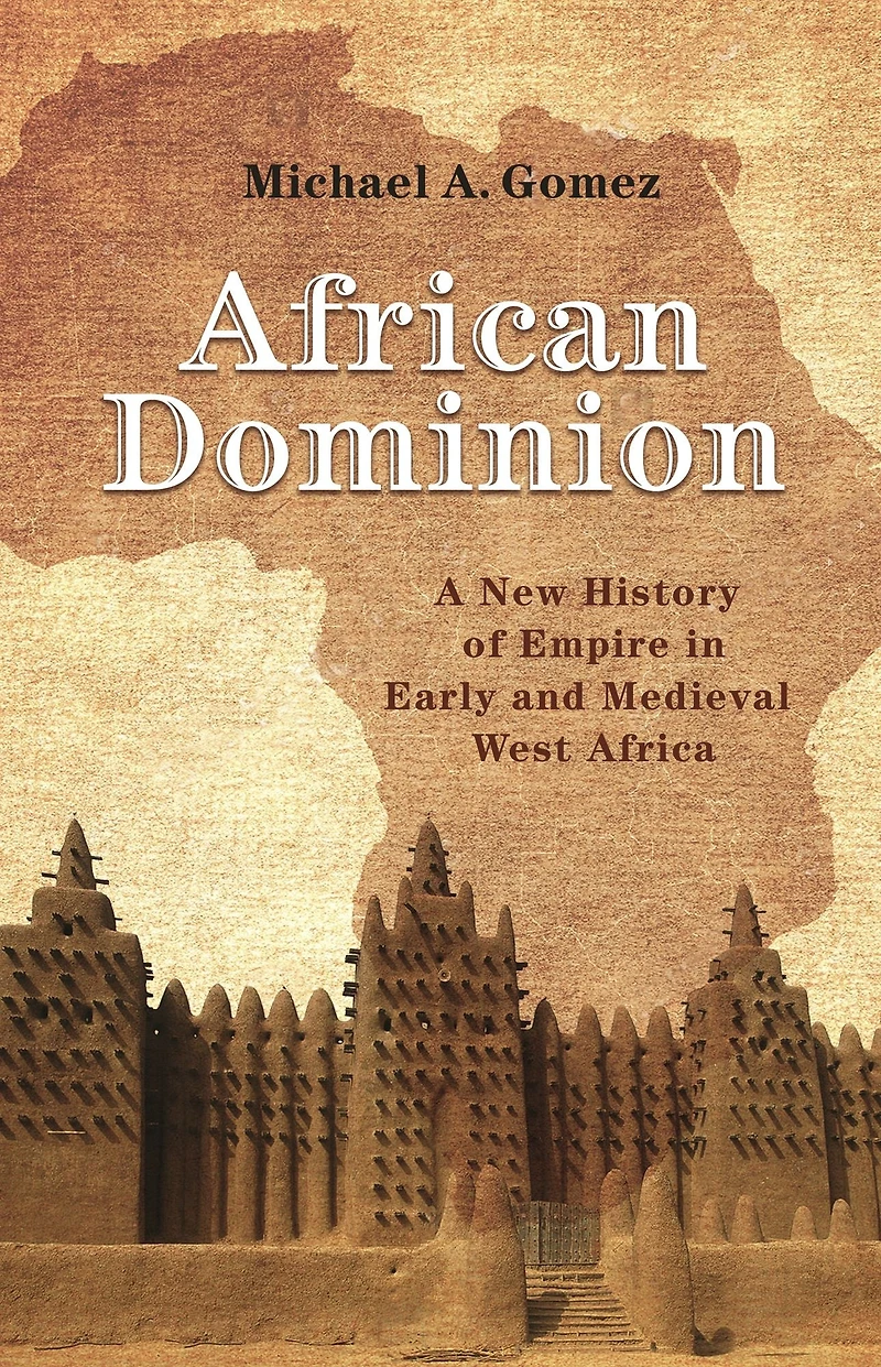 African Dominion: A New History of Empire Early and Medieval West Africa