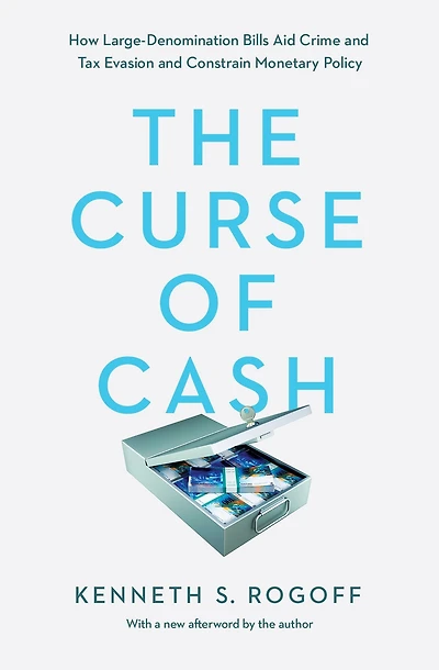 The Curse of Cash: How Large-Denomination Bills Aid Crime and Tax Evasion Constrain Monetary Policy