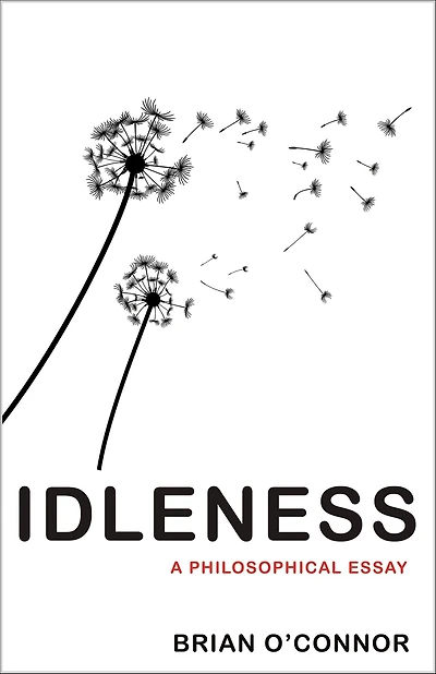 Idleness: A Philosophical Essay