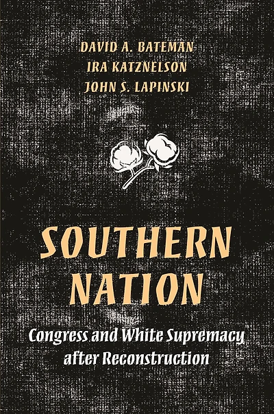 Southern Nation: Congress and White Supremacy after Reconstruction